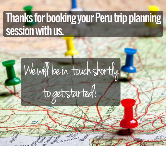Thanks for booking a Peru trip planning session with Best of Peru Travel